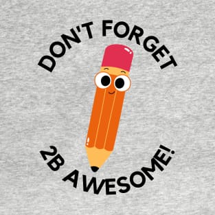 Don't forget to be awesome T-Shirt